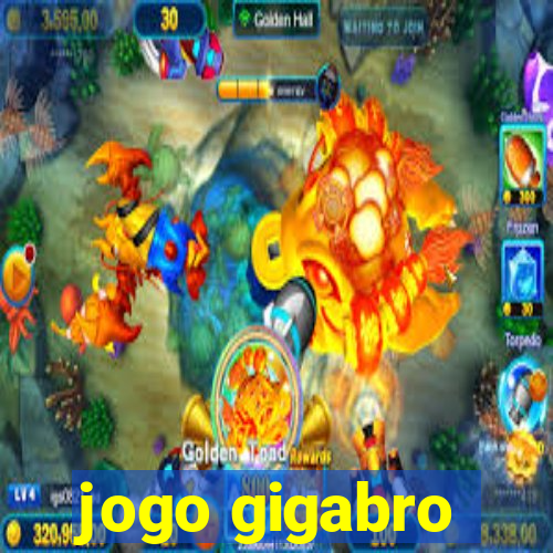 jogo gigabro